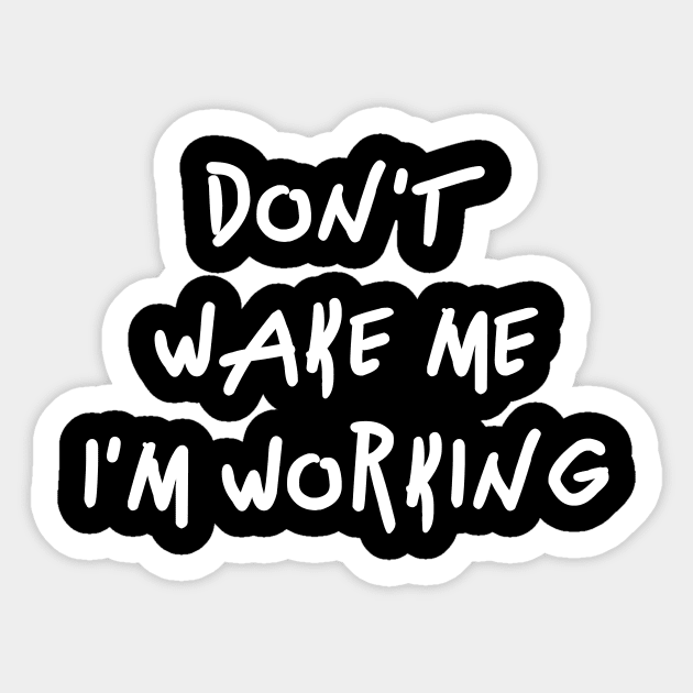 Don't wake me I'm Working Sticker by FunShirts